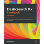 Elasticsearch 8.x Cookbook - Fifth Edition: Over 180 recipes to perform fast, scalable, and reliable searches for your enterprise - Paperback