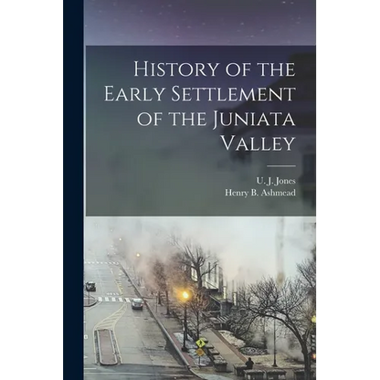 History of the Early Settlement of the Juniata Valley - Paperback