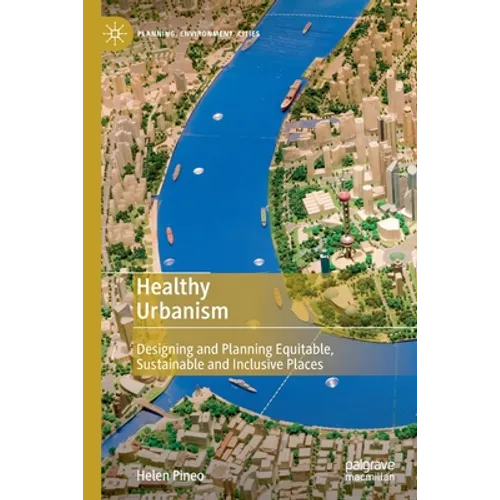 Healthy Urbanism: Designing and Planning Equitable, Sustainable and Inclusive Places - Paperback