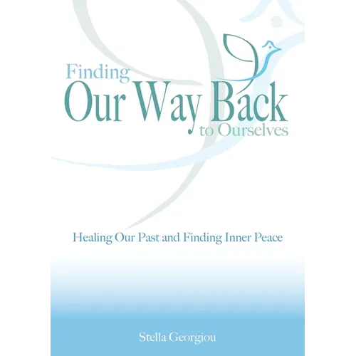 Finding Our Way Back to Ourselves: Healing Our Past and Finding Inner Peace - Paperback