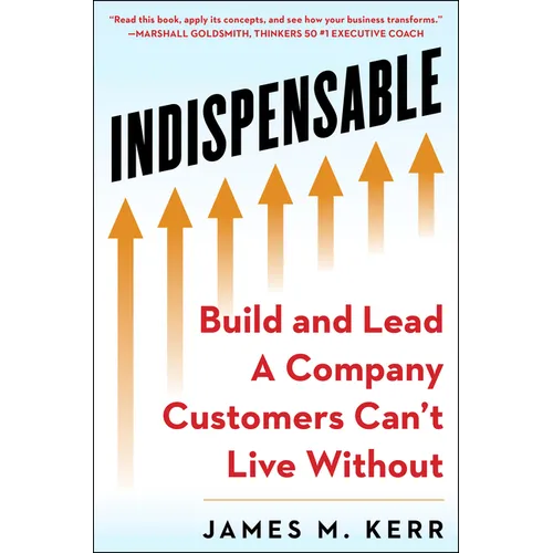 Indispensable: Build and Lead a Company Customers Can't Live Without - Hardcover