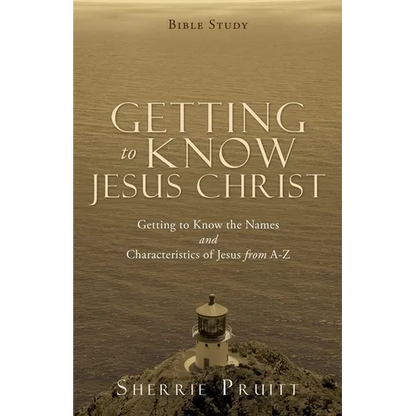 Getting to Know Jesus Christ: Getting to Know the Names and Characteristics of Jesus from A-Z - Paperback