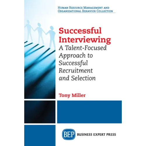 Successful Interviewing: A Talent-Focused Approach to Successful Recruitment and Selection - Paperback