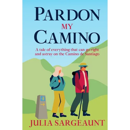 Pardon my Camino: A tale of everything that can go right and astray on the Camino de Santiago - Paperback