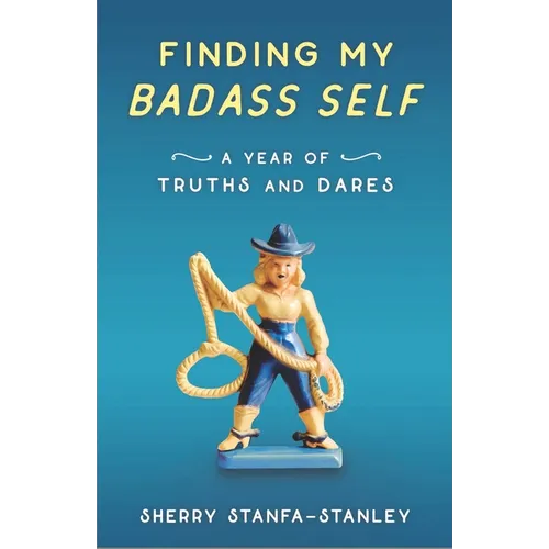 Finding My Badass Self: A Year of Truths and Dares - Paperback