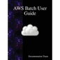 AWS Batch User Guide - Hardcover