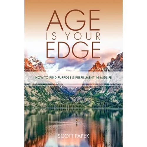 Age Is Your Edge: How to Find Purpose and Fulfillment in Midlife - Paperback