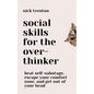 Social Skills for the Overthinker: Beat Self-Sabotage, Escape Your Comfort Zone, and Get Out Of Your Head - Paperback