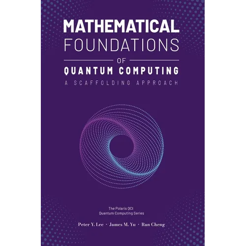 Mathematical Foundations of Quantum Computing: A Scaffolding Approach - Hardcover