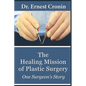 The Healing Mission of Plastic Surgery: One Surgeon's Story - Hardcover