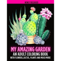 My Amazing Garden: AN ADULT COLORING BOOK WITH FLOWERS, CACTUS, PLANTS AND MUCH MORE: Empowering and Mindfulness Activity - Paperback