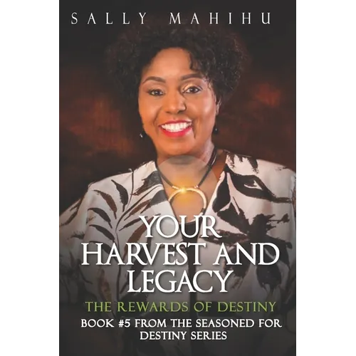 Your Harvests and Legacy: The Rewards of Destiny - Paperback