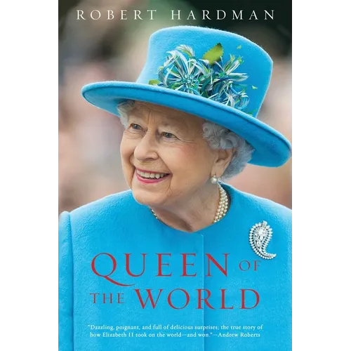 Queen of the World: Elizabeth II: Sovereign and Stateswoman - Paperback