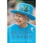 Queen of the World: Elizabeth II: Sovereign and Stateswoman - Paperback