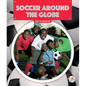 Soccer Around the Globe - Library Binding