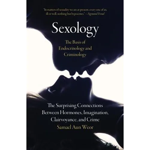 Sexology: The Basis of Endocrinology and Criminology: The Surprising Connections Between Hormones, Imagination, Clairvoyance, and Crime - Paperback