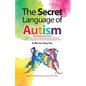 The Secret Language of Autism: Fostering Presence-Based Connection Through Creative Congruence Time (CCT) and Expressive Arts - Paperback