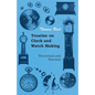 Treatise on Clock and Watch Making, Theoretical and Practical - Paperback