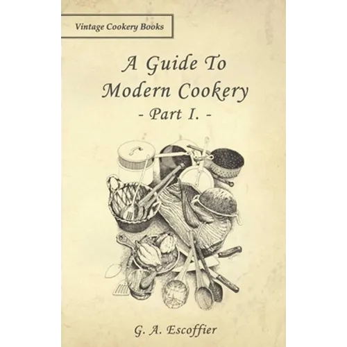 A Guide to Modern Cookery - Part I - Paperback