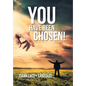 You Have Been Chosen!: Rejected by Man but Chosen by God - Hardcover