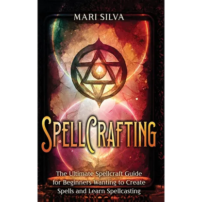Spellcrafting: The Ultimate Spellcraft Guide for Beginners Wanting to Create Spells and Learn Spellcasting - Hardcover