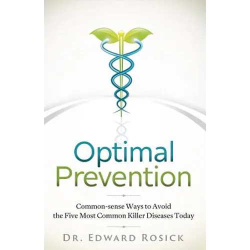 Optimal Prevention: Common-sense Ways to Avoid the Five Most Common Killer Diseases Today - Paperback