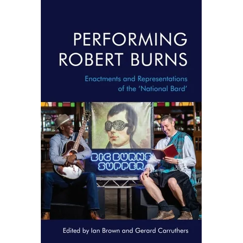 Performing Robert Burns: Enactments and Representations of the 'National Bard' - Paperback
