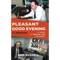 Pleasant Good Evening - A Memoir: My 30 Wild and Turbulent Years of Sportstalk - Hardcover