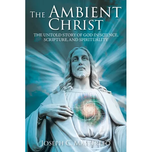 The Ambient Christ: The Untold Story of God in Science, Scripture, and Spirituality - Paperback