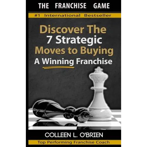 The Franchise Game: Discover the 7 Strategic Moves to Buying A Winning Franchise - Paperback