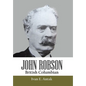John Robson: British Columbian - Hardcover