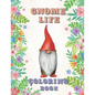 Gnome Life Coloring Book: Garden Gnomes Colouring Activities Adorable Pages for All Ages - Paperback