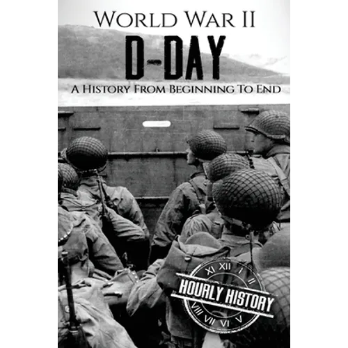 World War II D-Day: A History From Beginning to End - Paperback