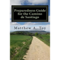 Preparedness Guide for the Camino de Santiago: Learn Exactly What to Pack, Why You Need it, and How it Will Help You Reach Santiago - Paperback