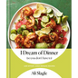 I Dream of Dinner (So You Don't Have To): Low-Effort, High-Reward Recipes: A Cookbook - Hardcover