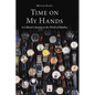 Time on My Hands: A Collector's Journey in the World of Watches - Paperback