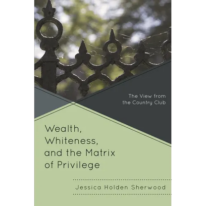 Wealth, Whiteness, and the Matrix of Privilege: The View from the Country Club - Paperback
