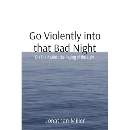Go Violently into that Bad Night: Die Die Against the Raging of the Light - Paperback