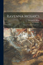 Ravenna Mosaics; With an Introduction and Notes - Paperback