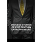 Success Stories of 21st Century Entrepreneurs - Paperback