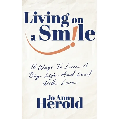 Living On A Smile: 16 Ways to Live a Big Life and Lead with Love - Hardcover