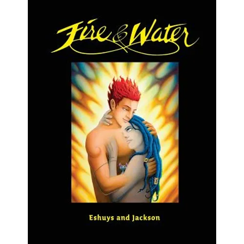 Fire and Water - Based on a true story: A fantasy Graphic Novel full of Beautiful Illustrations - Perfect for Romantics - Paperback