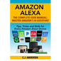 Amazon Alexa: The Complete User Manual - Tips, Tricks & Skills for Every Amazon Alexa Device - Paperback