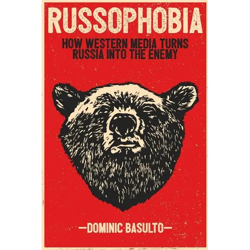 Russophobia: How Western Media Turns Russia Into the Enemy - Paperback