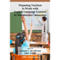 Preparing Teachers to Work with English Language Learners in Mainstream Classrooms - Paperback