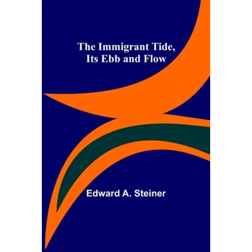The Immigrant Tide, Its Ebb and Flow - Paperback
