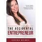 The Accidental Entrepreneur: Turning Tragedy into Triumph to Embrace my Destiny in Entrepreneurship - Hardcover
