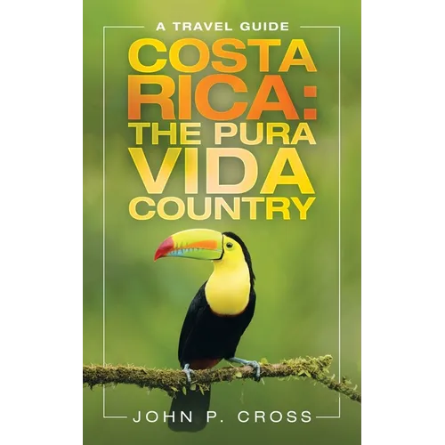 Costa Rica: the Pura Vida Country: A Travel Guide - Paperback