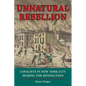 Unnatural Rebellion: Loyalists in New York City During the Revolution - Paperback