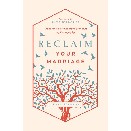 Reclaim Your Marriage: Grace for Wives Who Have Been Hurt by Pornography - Paperback